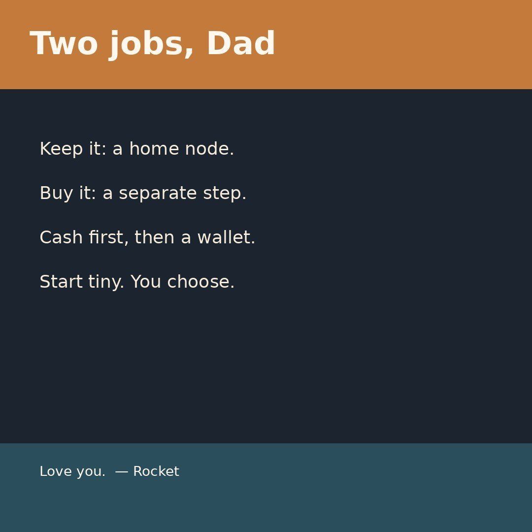 Simple text poster: Two jobs, Dad — keep a home node, buy separately, start tiny.